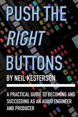 Push the Right Buttons: A Practical Guide to Becoming and Succeeding as an Audio
