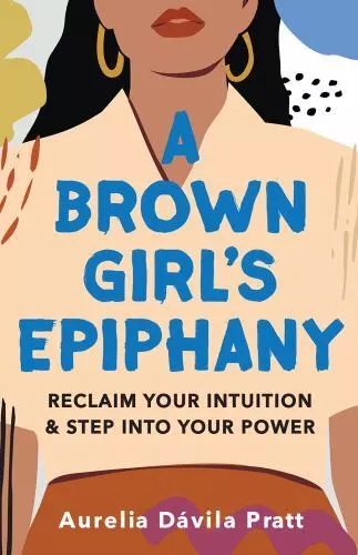 A Brown Girl's Epiphany: Reclaim Your Intuition and Step into