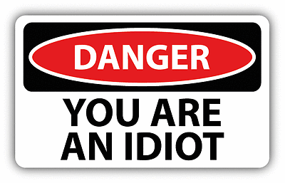 you are an idiot! 