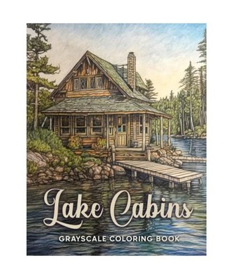 Lake Cabins Grayscale Coloring Book: Escape to the Peaceful Bliss of Lake Cabins