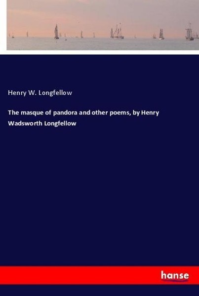 The Masque Of Pandora And Other Poems, By Henry Wadsworth Longfellow Henry W. Lo-image