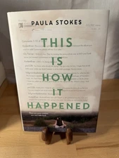 This Is How It Happened - Hardcover, by Stokes Paula - Pre Owned