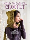 Cold Weather Crochet : 21 Cozy Garments, Accessories, and Afghans to Keep You Warm by Marlaina "Marly" Bird (2015, Paperback)