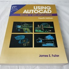 Using Autocad Release 11 With Applications Fourth Edition 1991 James E. Fuller