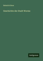 Heinrich Boos | Geschichte Der Stadt Worms | Taschenbuch | Deutsch (2025)