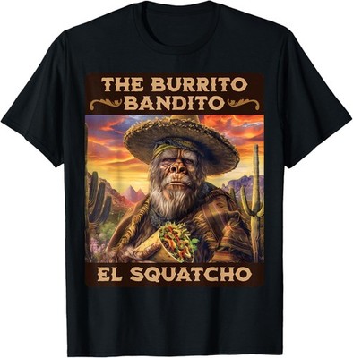 The Burrito Bandito, Bigfoot, Sasquatch, and El Squatcho T-Shirt