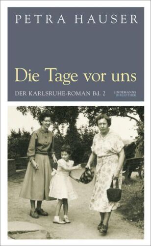 Die Tage vor uns: Der Karlsruhe-Roman Bd. 2 (Lindemanns Bibliothek) Hauser, Petr - Bild 1 von 1