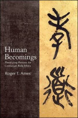 Human Becomings : Theorizing Persons for Confucian Role Ethics, Paperback by ...
