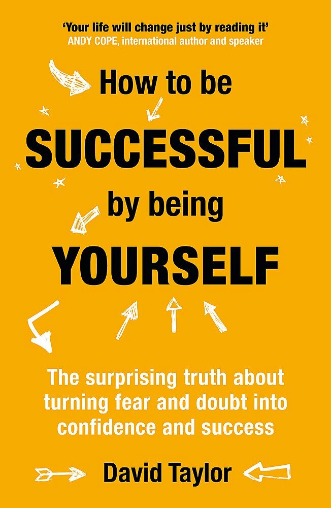 How To Be Successful By Being Yourself: The Surprising Truth About Turning Fear
