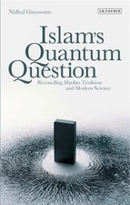 Islam's Quantum Question : Reconciling Muslim Tradition and Modern Science, P...