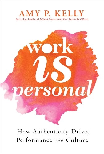 Work Is Personal: How Authenticity Drives Performance and Culture by Amy P. Kel - Image 5