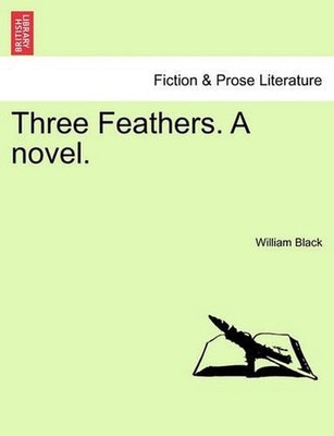 Three Feathers. a Novel. by William Black (English) Paperback Book