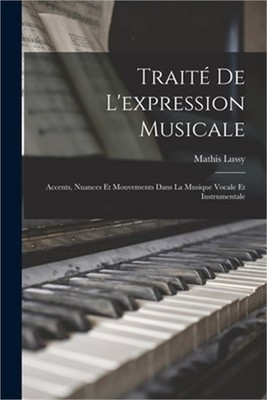 Trait� De L'expression Musicale: Accents, Nuances Et Mouvements Dans La Musique