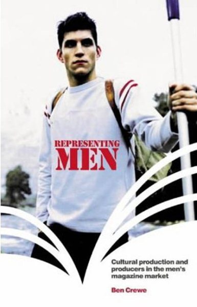 Representing Men : Cultural Productioon and Producers in the Men's Magazine M...