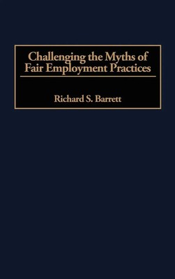 Richard S. Barrett | Challenging the Myths of Fair Employment Practices | Buch