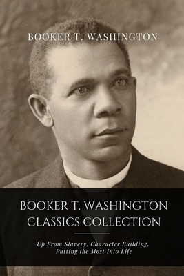 Booker T. Washington Classics Collection by Booker T. Washington