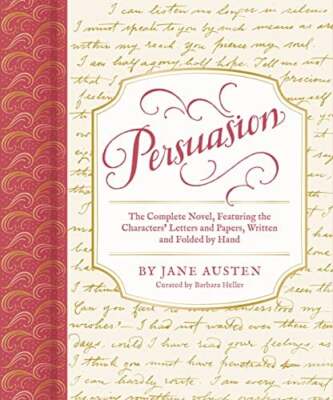 Persuasion: The Complete Novel, Featuring the Characters' Letters and Papers, Wr