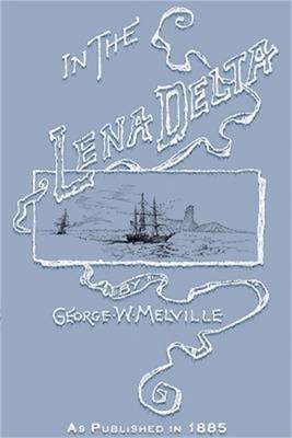 In the Lena Delta: A Narrative of the Search for Lieut.-Commander DeLong and His