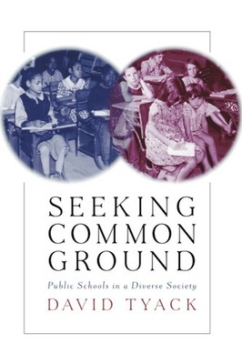 Seeking Common Ground: Public Schools in a Diverse Society - paperback Tyack