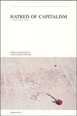 Hatred of Capitalism: A Semiotext(e) Reader by Chris Kraus (English) Paperback B