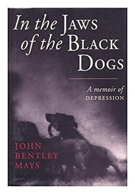 In the Jaws of the Black Dogs : A Memoir of Depression John Bentl