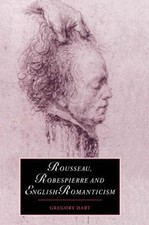 Rousseau, Robespierre and English Romanticism by Gregory Dart (English) Hardcove