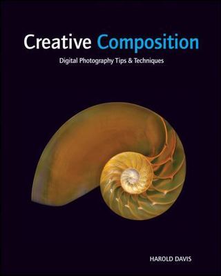 Creative Composition: Digital Photography Tips and Techniques, Davis, Harold, Ac