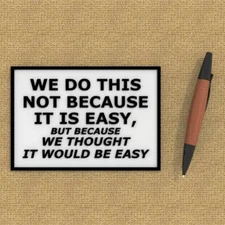 Funny Sign | We Do This Not Because It is Easy, Because We Thought It Would Be