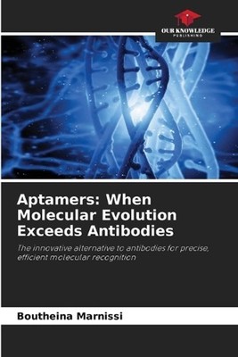 Aptamers: When Molecular Evolution Exceeds Antibodies by Boutheina Marnissi Pape