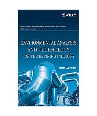 Environmental Analysis and Technology for the Refining Industry, James G. Speigh