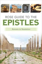 Rose Guide to the Epistles: Charts and Overviews from Romans to Revelation: New