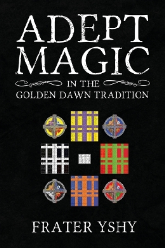 Frater Yshy Adept Magic in the Golden Dawn Tradition (Tascabile)