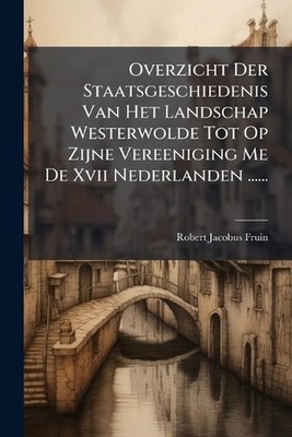 Overzicht Der Staatsgeschiedenis Van Het Landschap Westerwolde Tot Op Zijne Vere