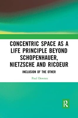 Concentric Space as a Life Principle Beyond Schopenhauer, Nietzsche and ...