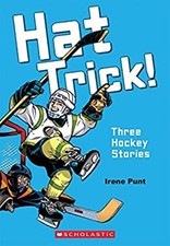 Hat Trick!: Three Hockey Stories Irene Punt
