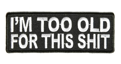 I'M TOO OLD FOR THIS SH*T 4.0 INCH IRON ON FUNNY BIKER PATCH