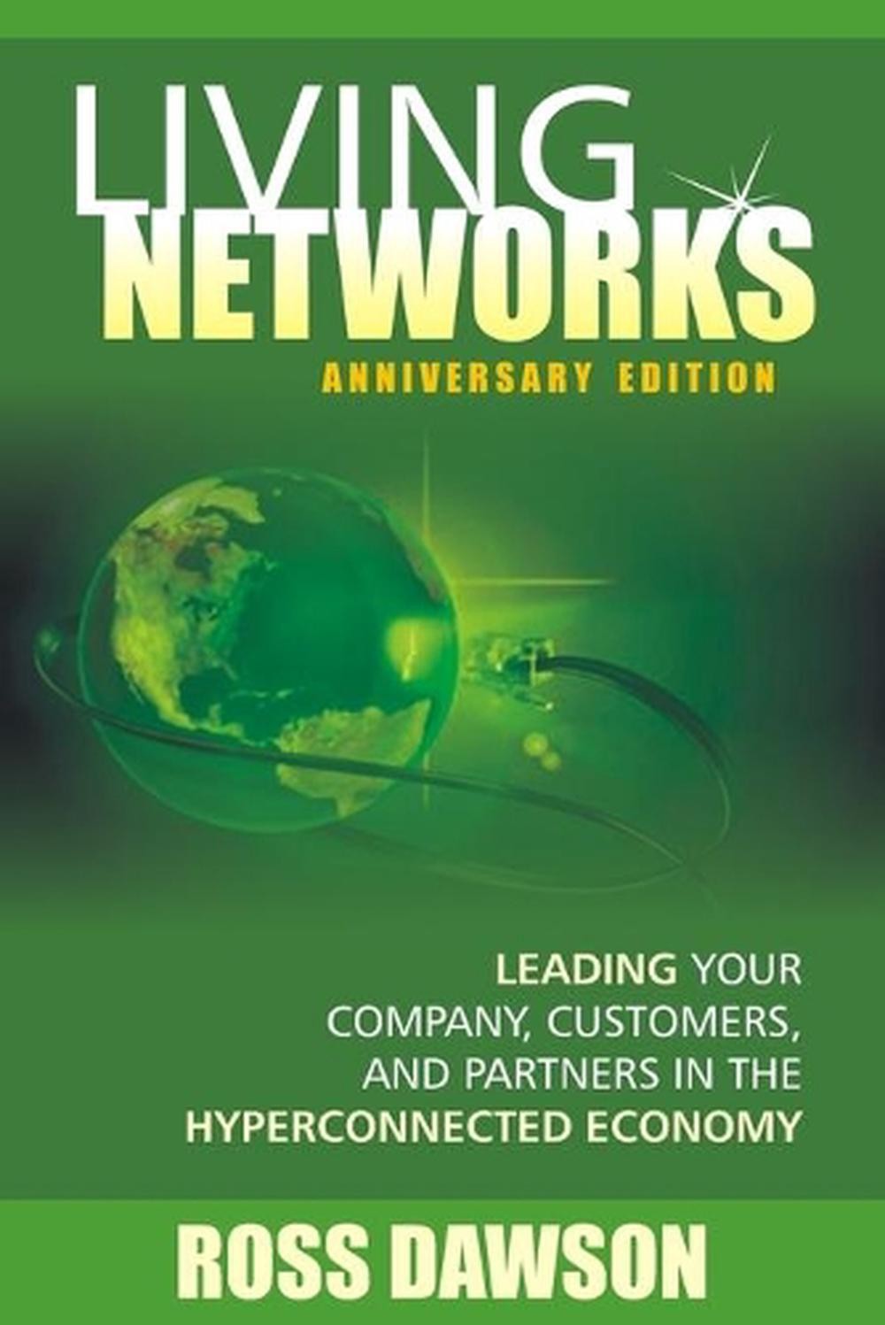 Living Networks - Anniversary Edition: Leading Your Company, Customers, and Part