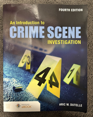 An Introduction to Crime Scene Investigation 4th Ed. Aric W. Dutelle