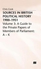 Sources In British Political History, 1900-1951: Volume 3: A Guide To The P...