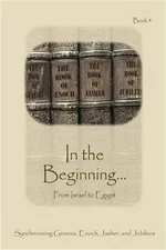In the Beginning... from Israel to Egypt: Synchronizing Genesis, Enoch, Jasher,