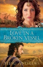 Love in a Broken Vessel: A Novel - Paperback By Andrews, Mesu - GOOD