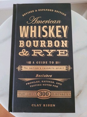 NEW American Whiskey, Bourbon and Rye : A Guide to the Nation's Favorite Spirit