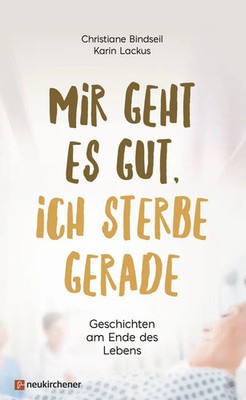 Mir geht es gut, ich sterbe gerade | Geschichten am Ende des Lebens | Buch
