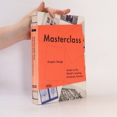 Masterclass. Graphic Design: Guide to the World's Leading Graduate Schools