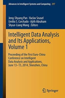Intelligent Data analysis and its Applications, Volume I (2014)