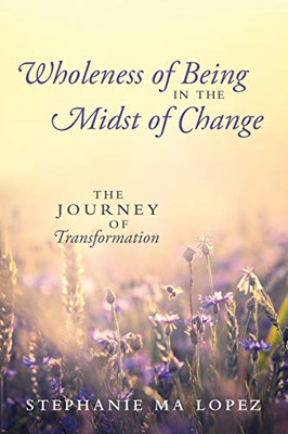 Wholeness of Being in the Midst of Change: the Journey  -  NEW Stephanie Ma Lo 2