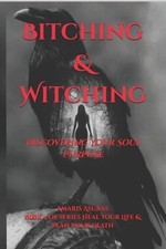 Bitching & Witching: Discovering Your Soul Purpose by Amaris `. Asuras Paperback