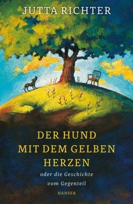 Der Hund mit dem gelben Herzen oder die Geschichte vom Gegenteil Jutta Rich