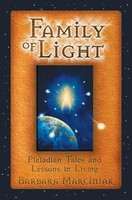 Family Of Light | Pleiadian Tales And Lessons In Living | Barbara Marciniak