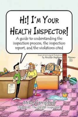 Hi! I'm Your Health Inspector! : A Guide to Understanding the Inspection Proc...